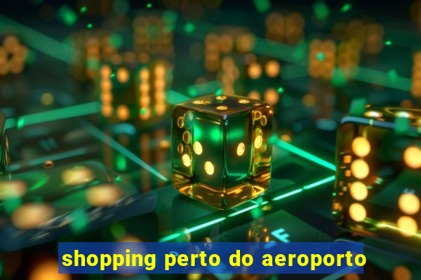 shopping perto do aeroporto